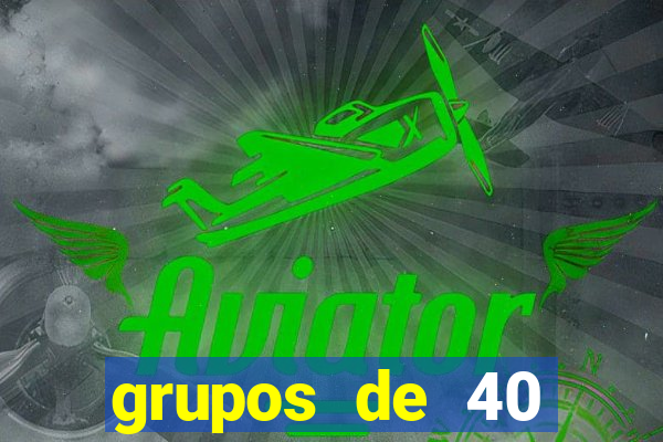 grupos de 40 dezenas da quina